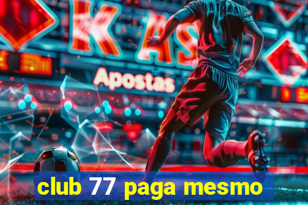 club 77 paga mesmo